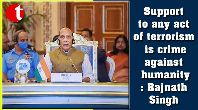 Support to any act of terrorism is crime against humanity: Rajnath Singh