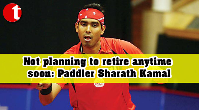 Not planning to retire anytime soon: Paddler Sharath Kamal