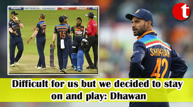 Difficult for us but we decided to stay on and play: Dhawan