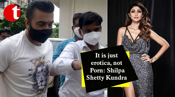 It is just erotica, not Porn: Shilpa Shetty Kundra