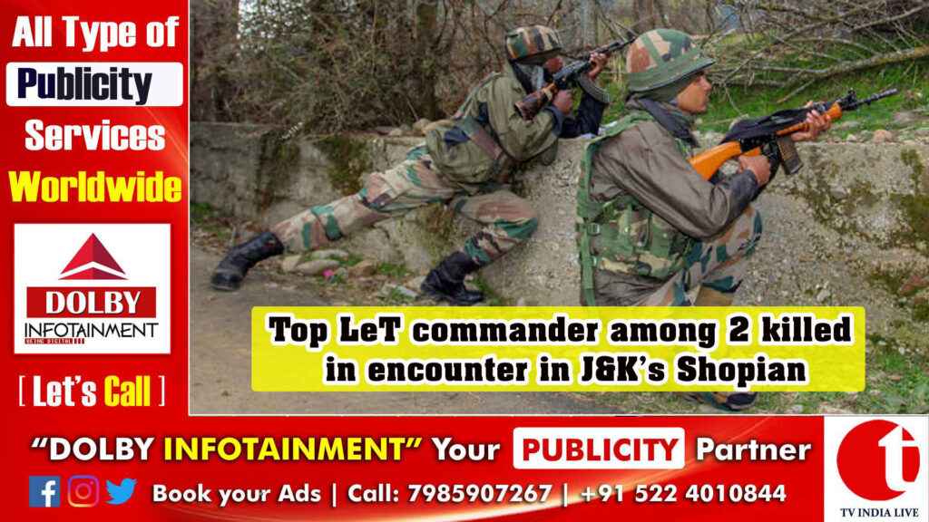 Top LeT commander among 2 killed in encounter in J&K’s Shopian