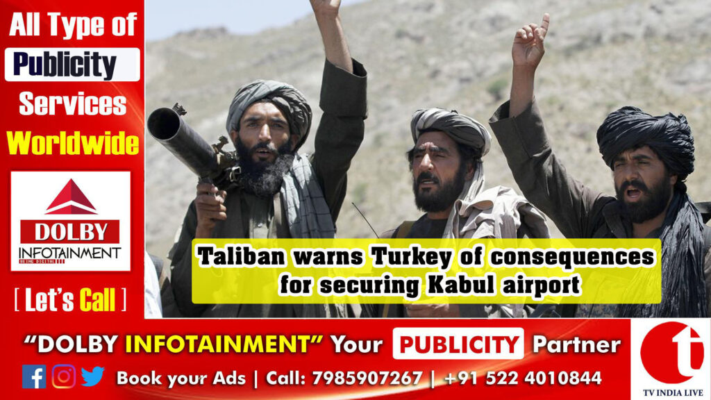 Taliban warns Turkey of consequences for securing Kabul airport