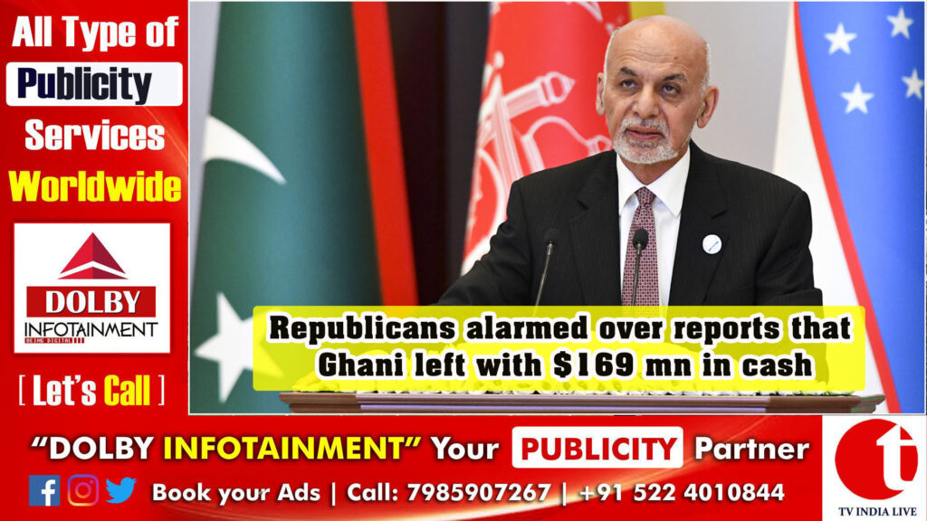 Republicans alarmed over reports that Ghani left with $169 mn in cash