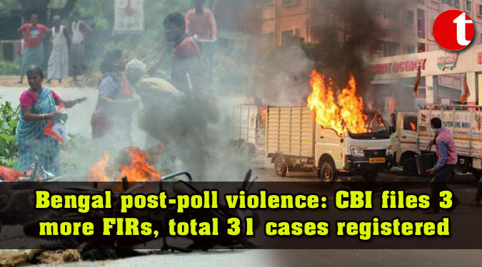 Bengal post-poll violence: CBI files 3 more FIRs, total 31 cases registered