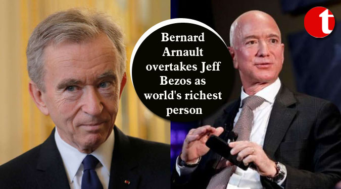 Bernard Arnault overtakes Jeff Bezos as world's richest person