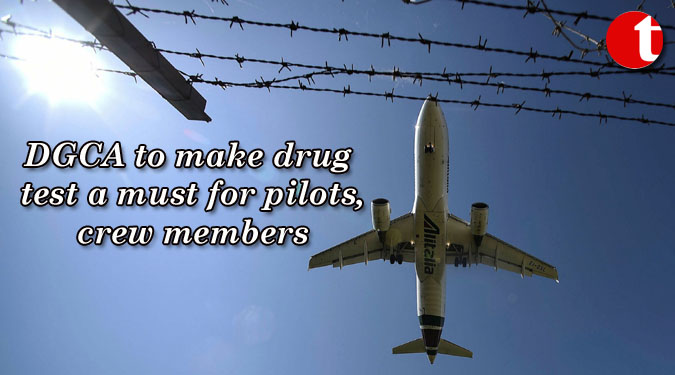 DGCA to make drug test a must for pilots, crew members