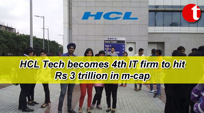 HCL Tech becomes 4th IT firm to hit Rs 3 trillion in m-cap