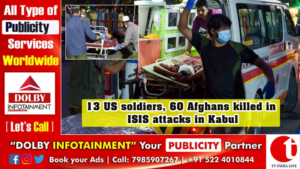 13 US soldiers, 60 Afghans killed in ISIS attacks in Kabul