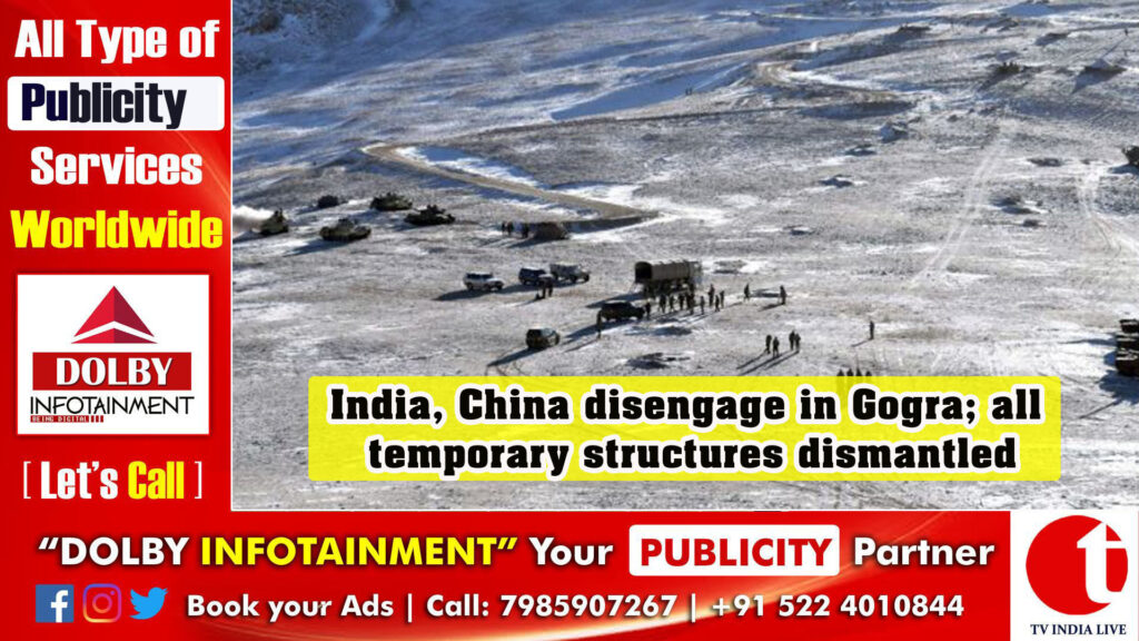 India, China disengage in Gogra; all temporary structures dismantled