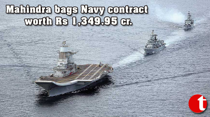 Mahindra bags Navy contract worth Rs 1,349.95 cr.