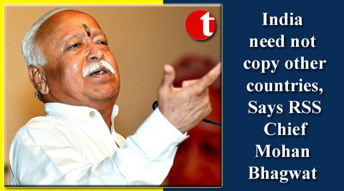 India need not copy other countries, Says RSS Chief Mohan Bhagwat