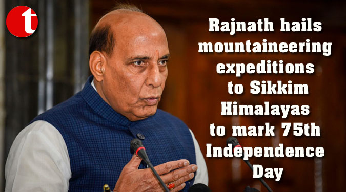 Rajnath hails mountaineering expeditions to Sikkim Himalayas to mark 75th Independence Day