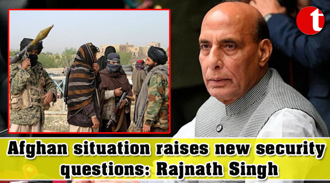 Afghan situation raises new security questions: Rajnath Singh