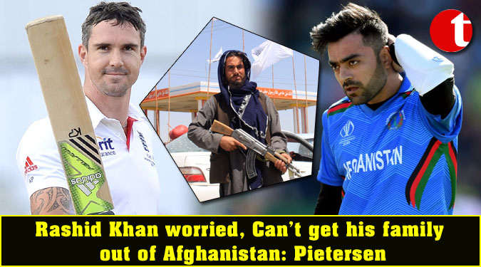 Rashid Khan worried, Can’t get his family out of Afghanistan: Pietersen