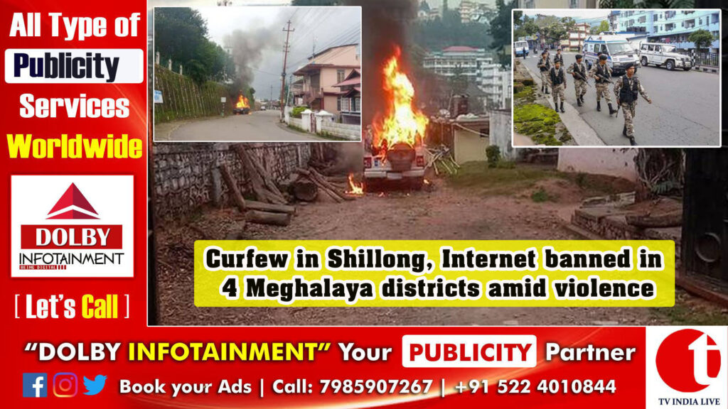 Curfew in Shillong, Internet banned in 4 Meghalaya districts amid violence