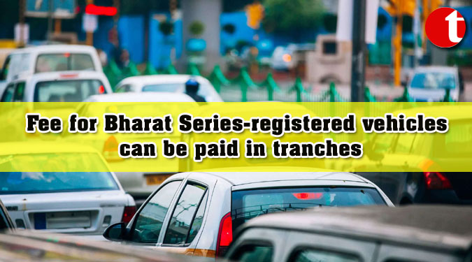 Fee for Bharat Series-registered vehicles can be paid in tranches