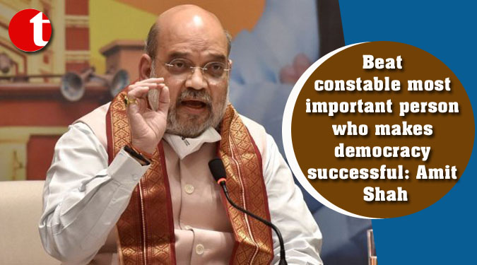 Beat constable most important person who makes democracy successful: Amit Shah