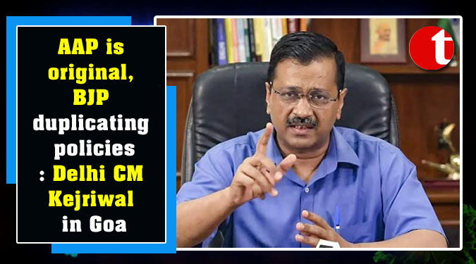 AAP is original, BJP duplicating policies: Delhi CM Kejriwal in Goa