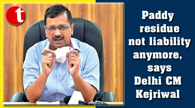 Paddy residue not liability anymore, says Delhi CM Kejriwal