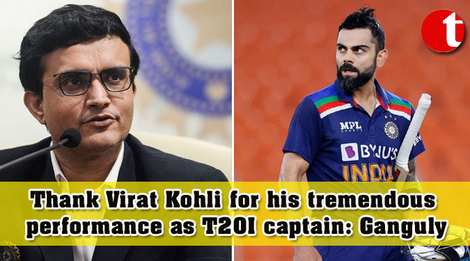 Thank Virat Kohli for his tremendous performance as T20I captain: Ganguly