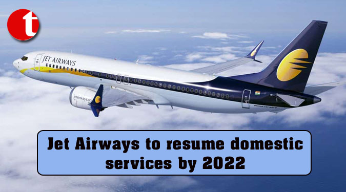 Jet Airways to resume domestic services by 2022
