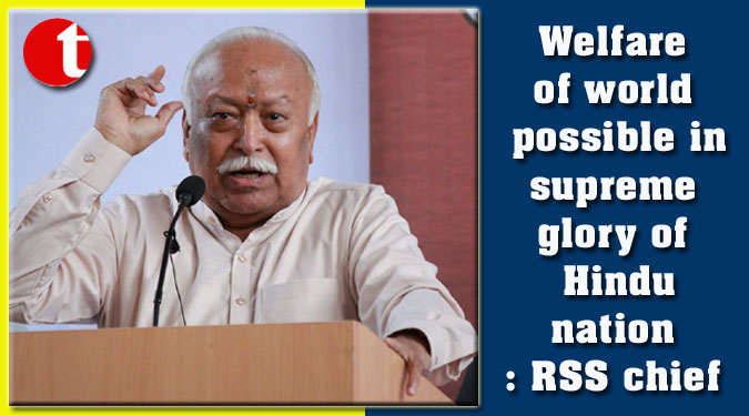 Welfare of world possible in supreme glory of Hindu nation: RSS chief