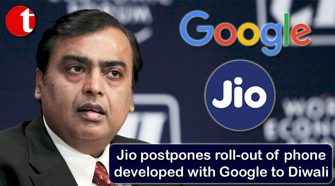 Jio postpones roll-out of phone developed with Google to Diwali