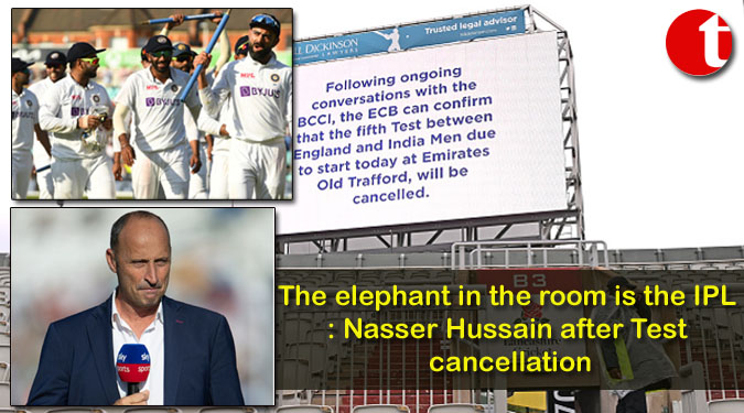 The elephant in the room is the IPL: Nasser Hussain after Test cancellation