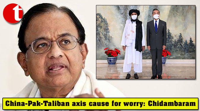 China-Pak-Taliban axis cause for worry: Chidambaram