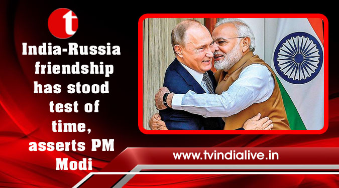 India-Russia friendship has stood test of time, asserts PM Modi