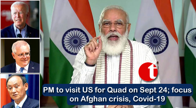 PM to visit US for Quad on Sept 24; focus on Afghan crisis, Covid-19