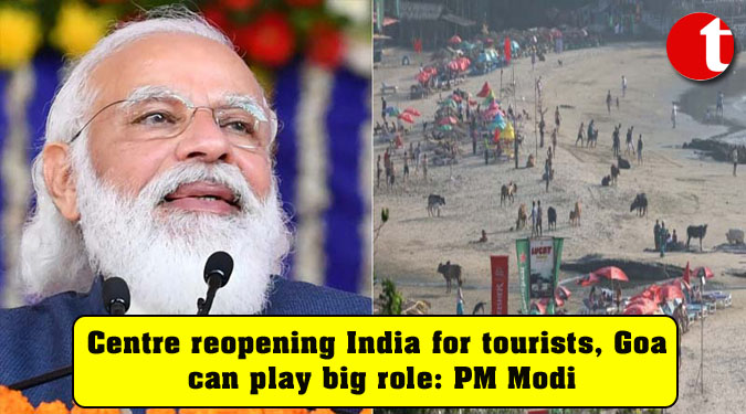 Centre reopening India for tourists, Goa can play big role: PM Modi