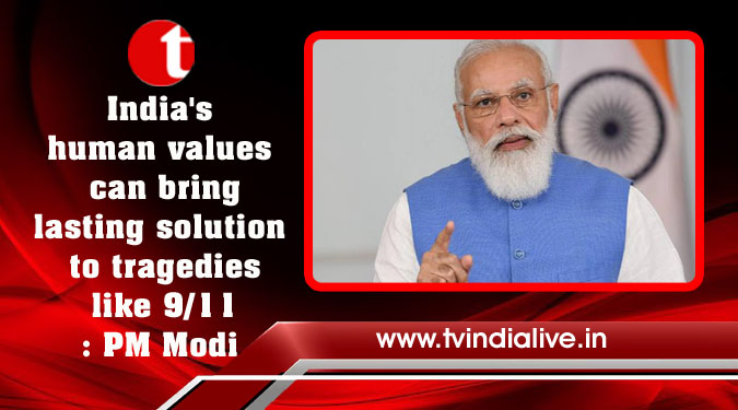 India's human values can bring lasting solution to tragedies like 9/11: PM Modi