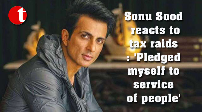 Sonu Sood reacts to tax raids: ‘Pledged myself to service of people’