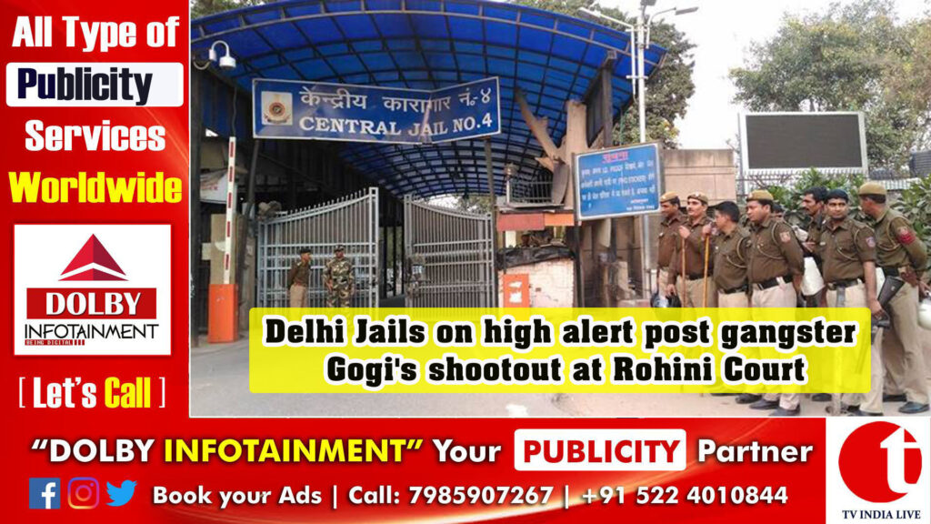 Delhi Jails on high alert post gangster Gogi’s shootout at Rohini Court