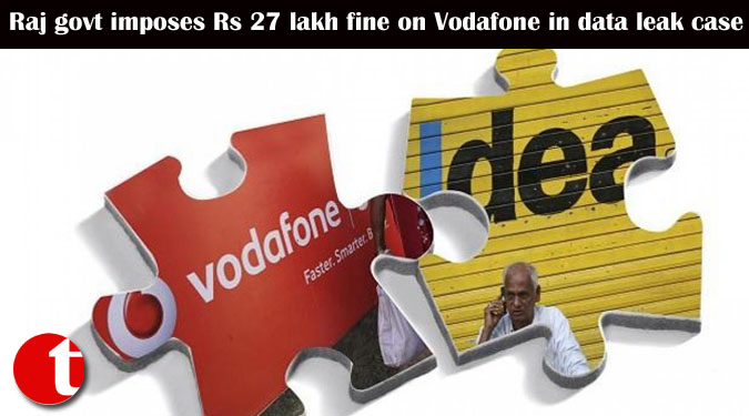 Raj govt. imposes Rs 27 lakh fine on Vodafone in data leak case