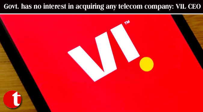 Govt. has no interest in acquiring any telecom company: VIL CEO