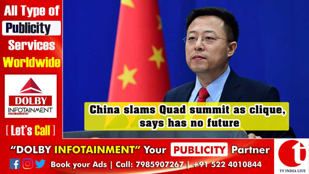 China slams Quad summit as clique, says has no future