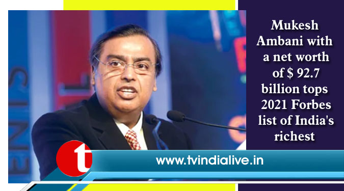 Mukesh Ambani with a net worth of $ 92.7 billion tops 2021 Forbes list of India's richest