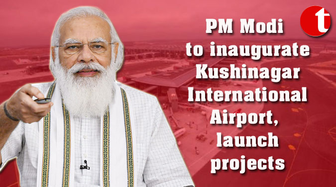 PM Modi to inaugurate Kushinagar International Airport, launch projects