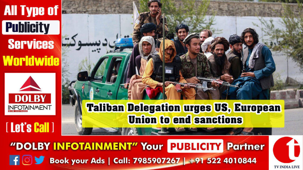 Taliban Delegation urges US, European Union to end sanctions