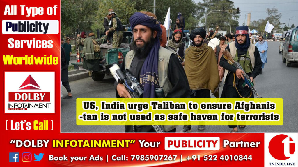 US, India urge Taliban to ensure Afghanistan is not used as safe haven for terrorists