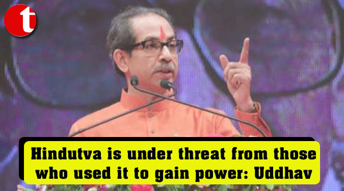 Hindutva is under threat from those who used it to gain power: Uddhav