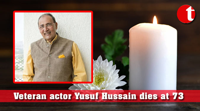 Veteran actor Yusuf Hussain dies at 73