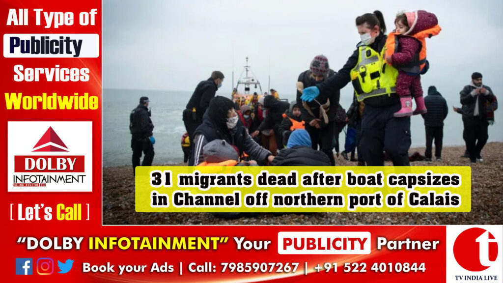 31 migrants dead after boat capsizes in Channel off northern port of Calais