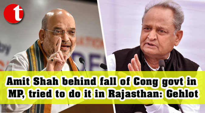 Amit Shah behind fall of Cong govt in MP, tried to do it in Rajasthan: Gehlot