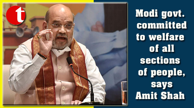 Modi govt. committed to welfare of all sections of people, says Amit Shah