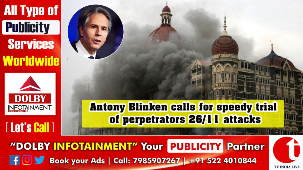 Antony Blinken calls for speedy trial of perpetrators 26/11 attacks