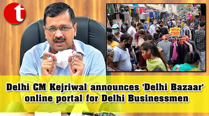 Delhi CM Kejriwal announces 'Delhi Bazaar' online portal for Delhi Businessmen