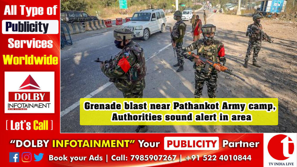 Grenade blast near Pathankot Army camp, Authorities sound alert in area